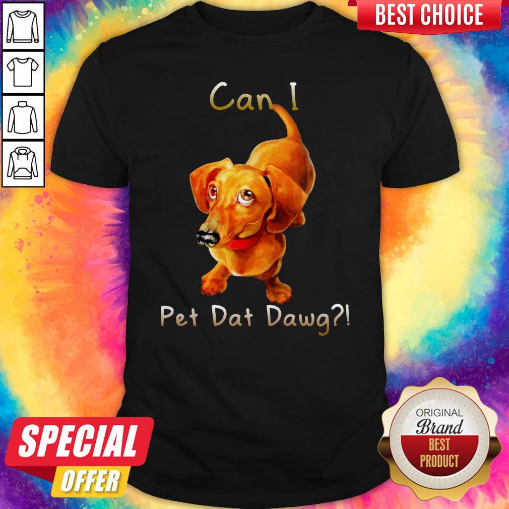 Dachshund Can I Pet Dat Dawg Shirt