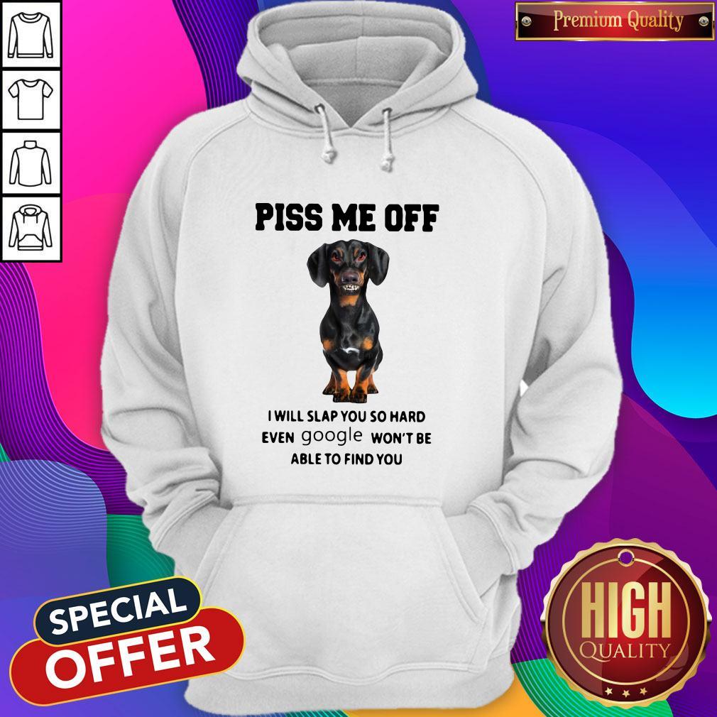 dachshund-piss-me-off-i-will-slap-you-so-hard-even-google-wont-be-able-to-find-you-hoodie.jpg