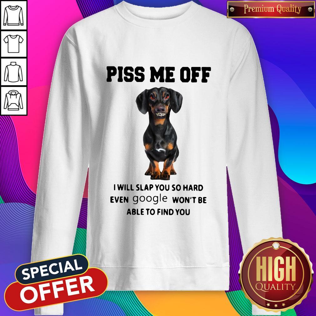 dachshund-piss-me-off-i-will-slap-you-so-hard-even-google-wont-be-able-to-find-you-sweatshirt.jpg