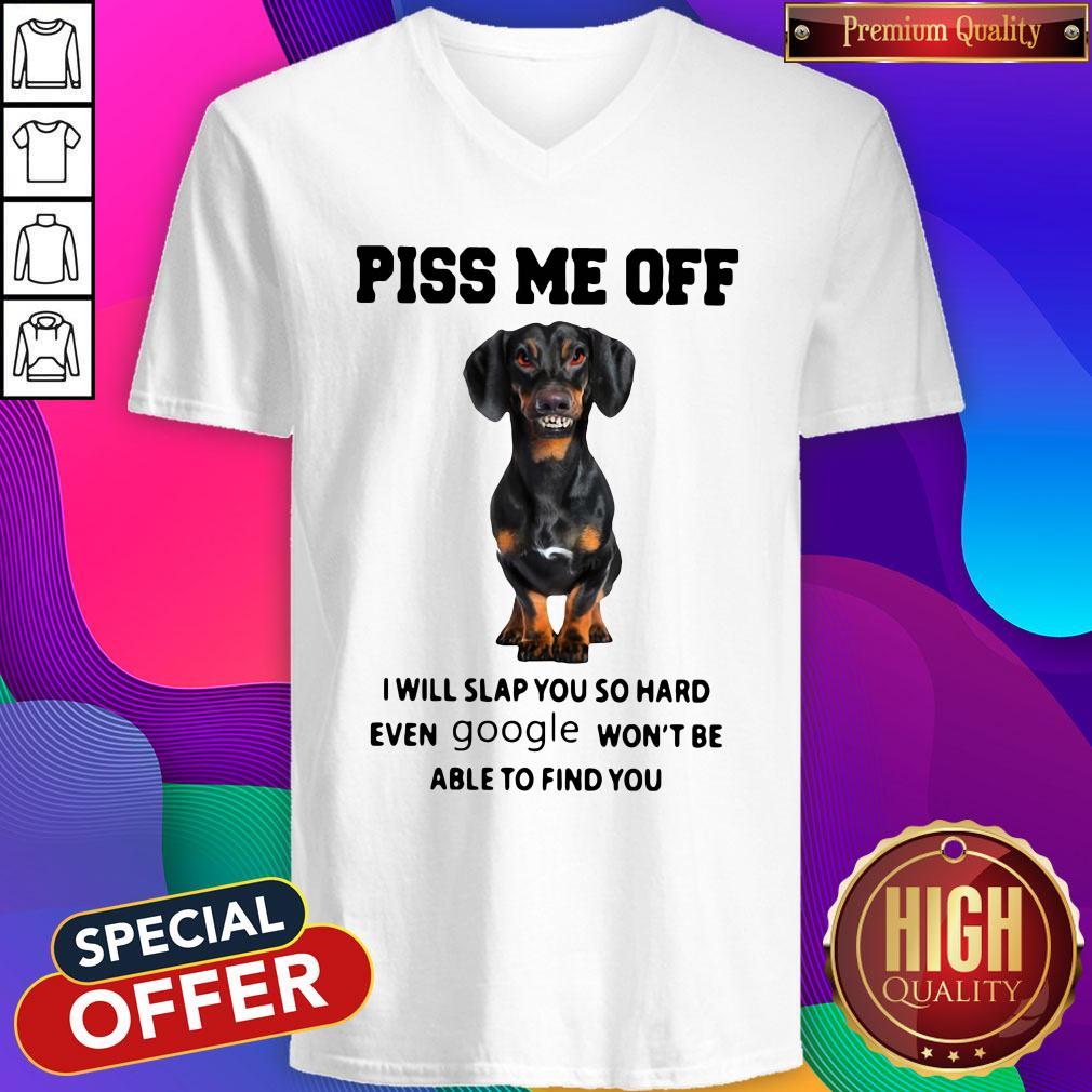 dachshund-piss-me-off-i-will-slap-you-so-hard-even-google-wont-be-able-to-find-you-v-neck.jpg