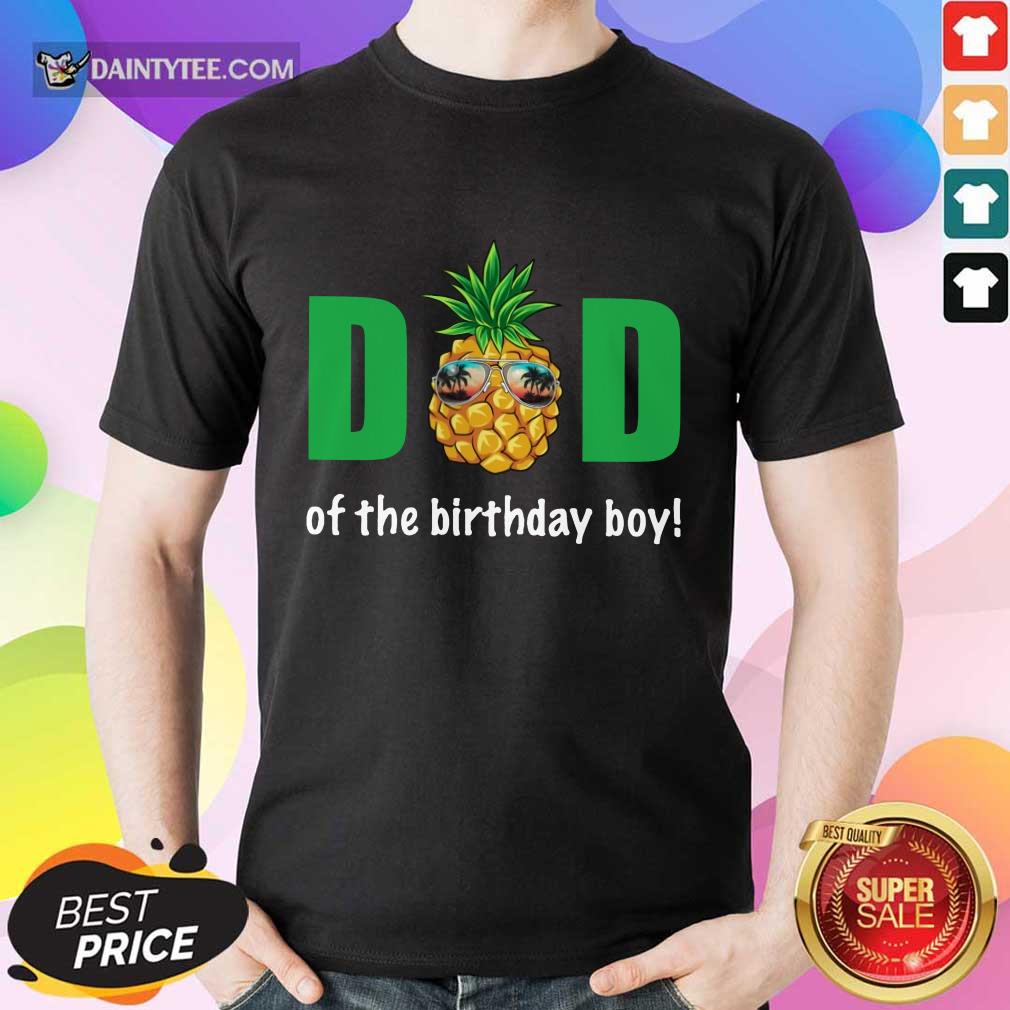Dad Of The Birthday Boy Pineapple Shirt