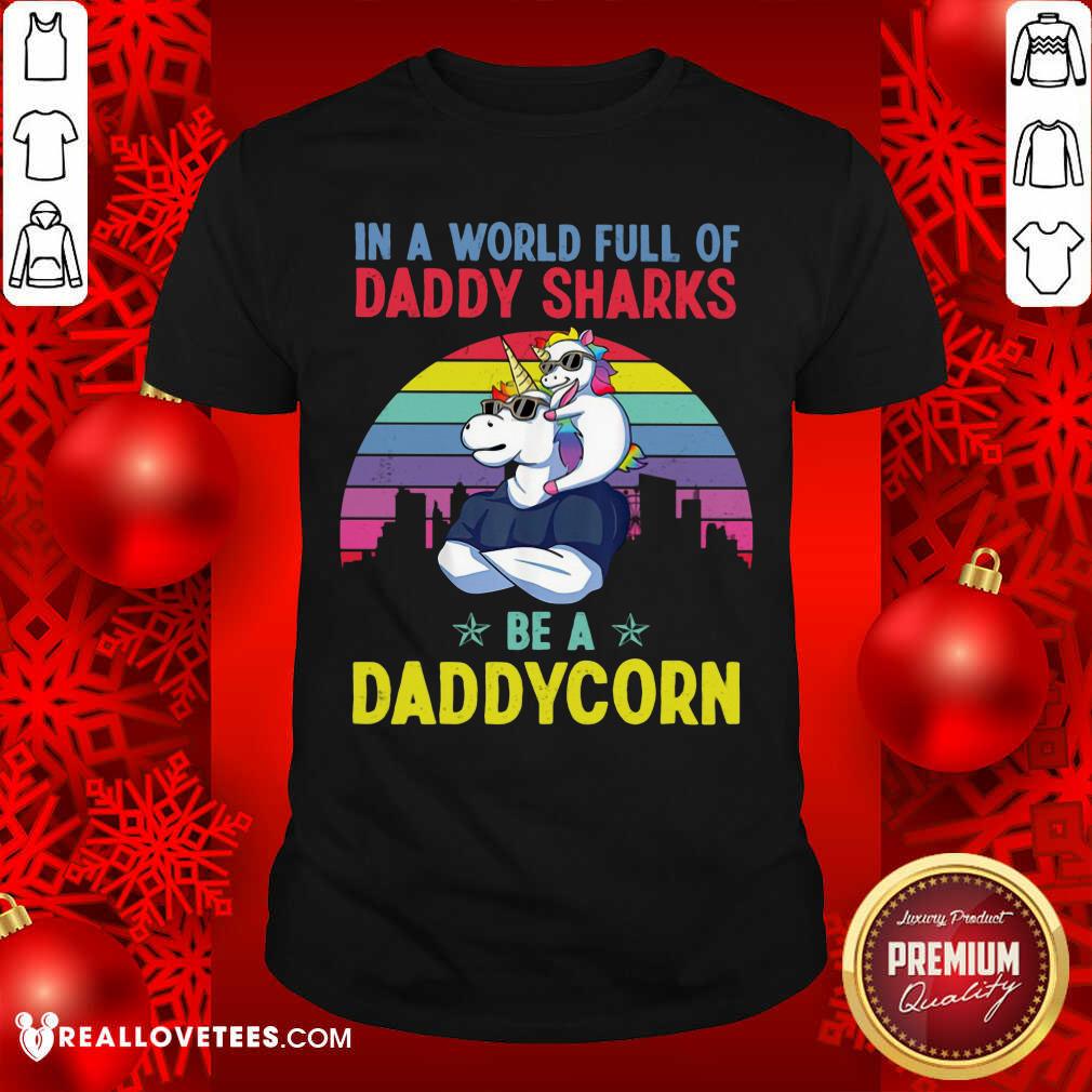 Daddy Shark Be A DaddyCorn Shirt