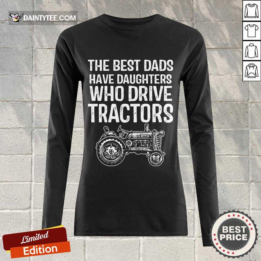Dads Have Daughters Drive Tractor Shirt