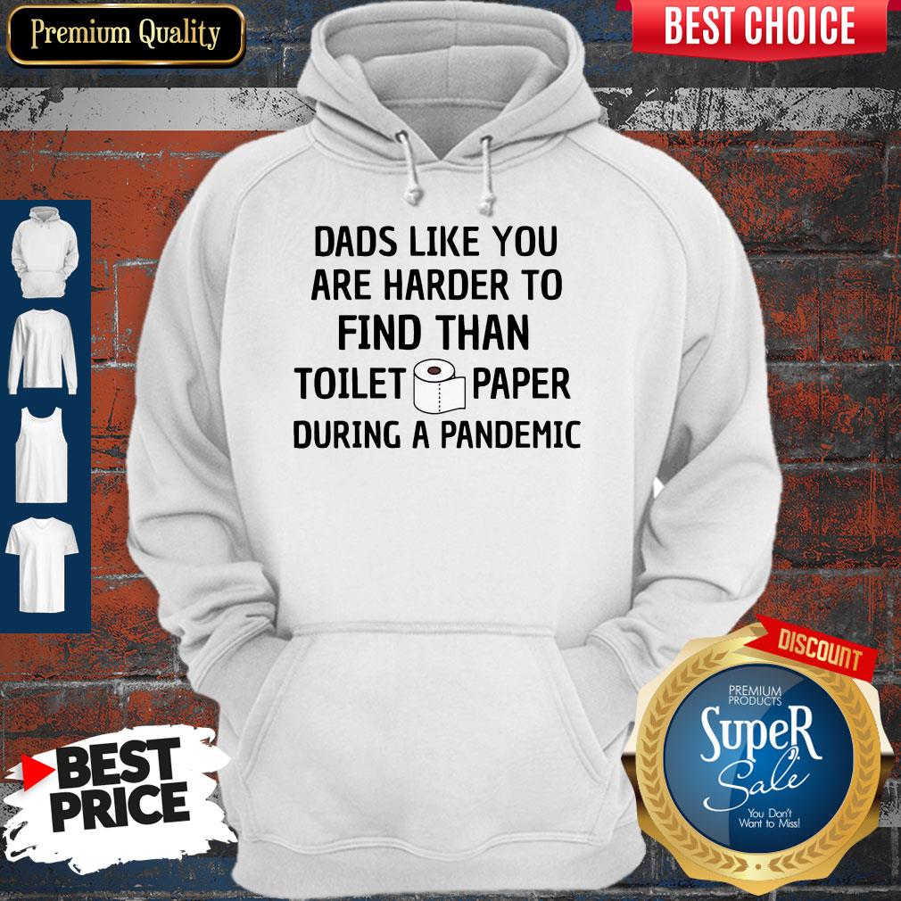 Dads Like You Are Harder To Find Than Toilet Paper During A Pandemic Shirt