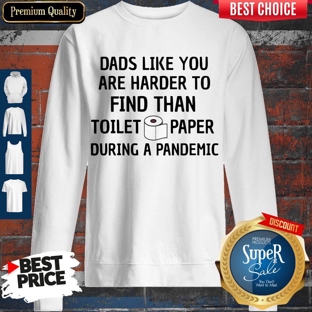 Dads Like You Are Harder To Find Than Toilet Paper During A Pandemic Shirt
