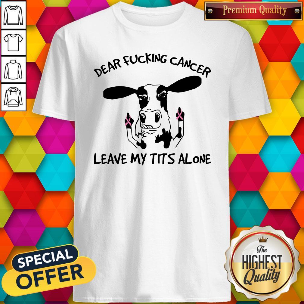 Dairy Cows Dear Fucking Cancer Leave Me Tits Alone Autism Shirt