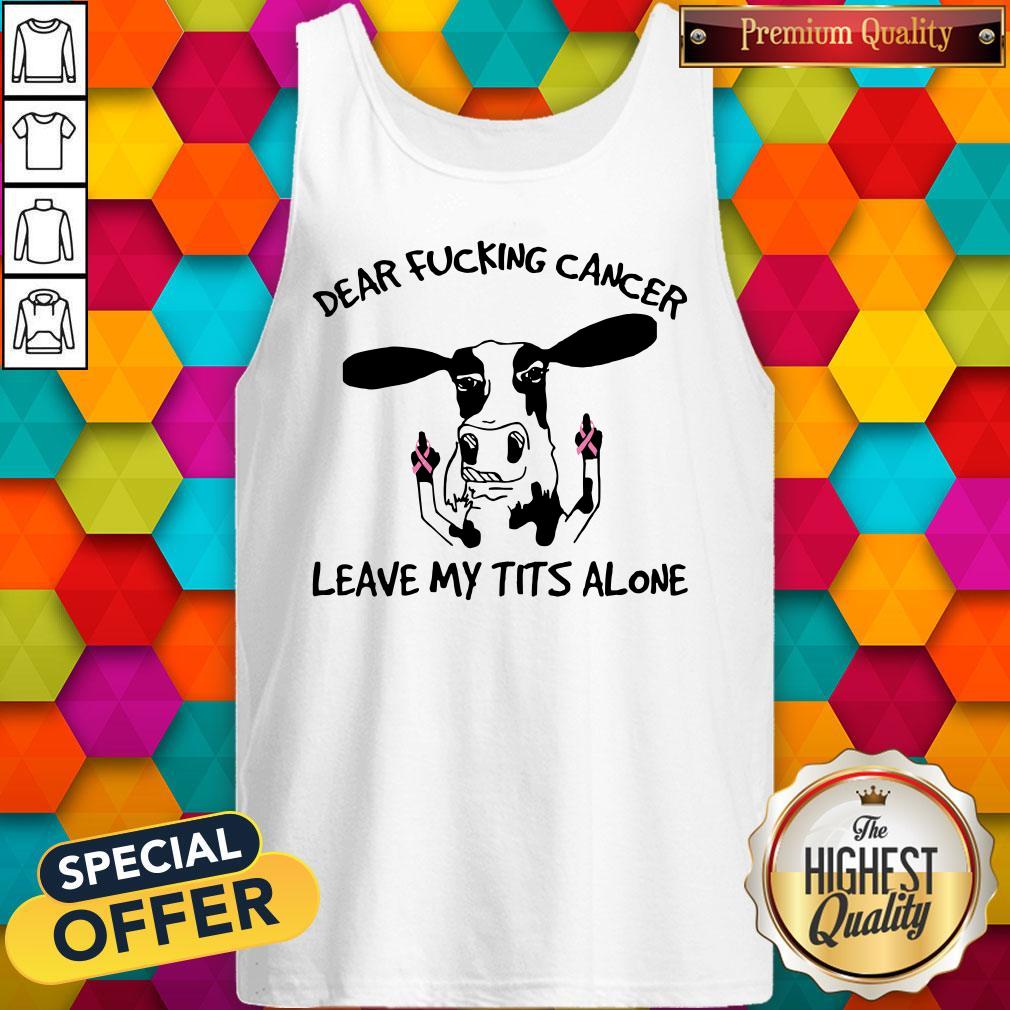 Dairy Cows Dear Fucking Cancer Leave Me Tits Alone Autism Shirt