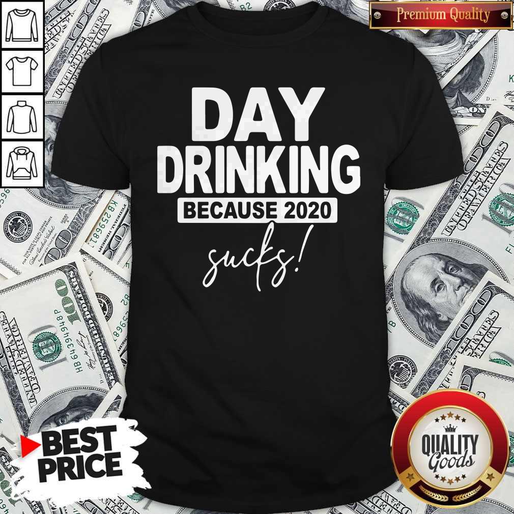 Day Drinking Because 2020 Sucks Shit