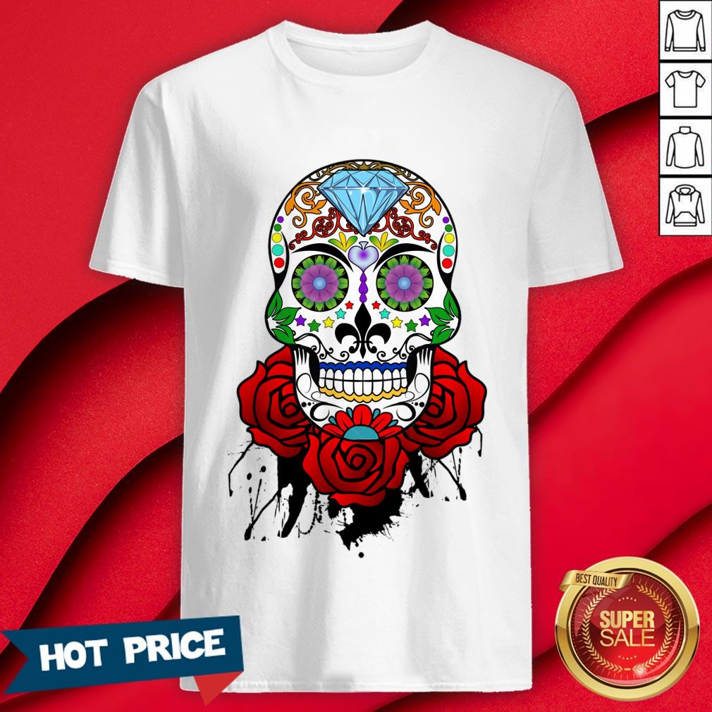 Day Of The Dead Dia De Los Muertos Sugar Skull And Roses Shirt