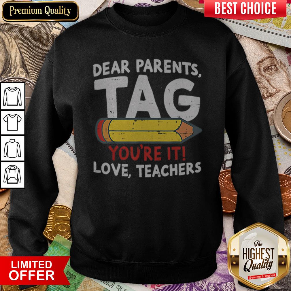 Dear Parents Tag Youre It Love Teachers 2019 Last Day School Shirt