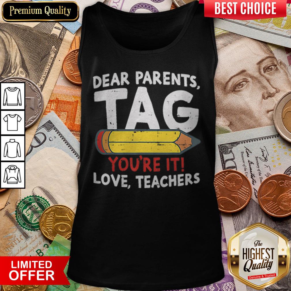 Dear Parents Tag Youre It Love Teachers 2019 Last Day School Shirt