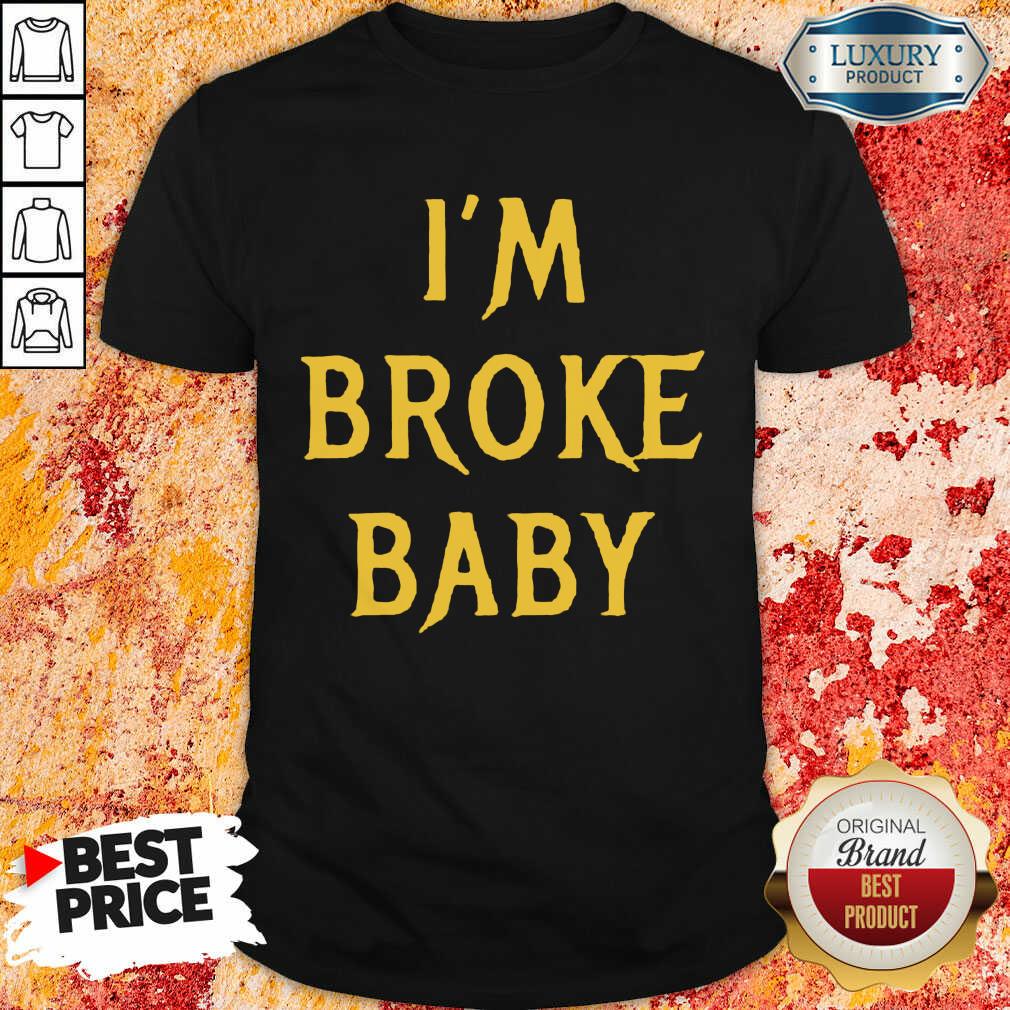 Delighted Im Broke Baby 11 Shirt
