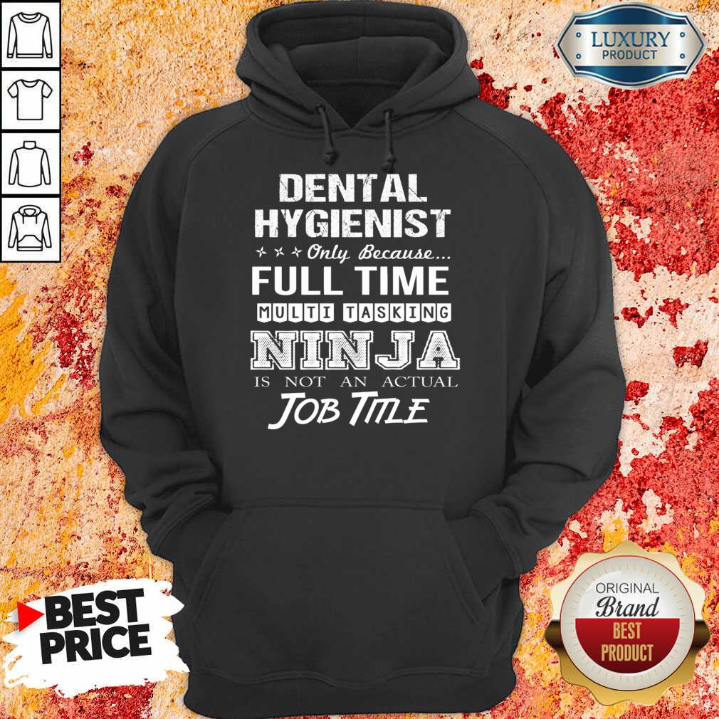 Dental Hygienist Full Time Multitasking Ninja Is Not An Actual Job Title Shirt