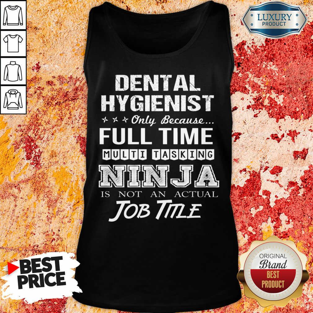 Dental Hygienist Full Time Multitasking Ninja Is Not An Actual Job Title Shirt