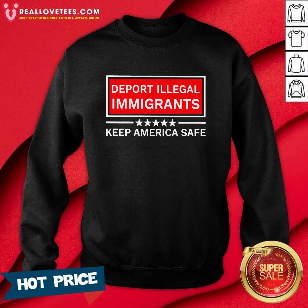 Deport Illegal Immigrants Keep America Safe Shirt