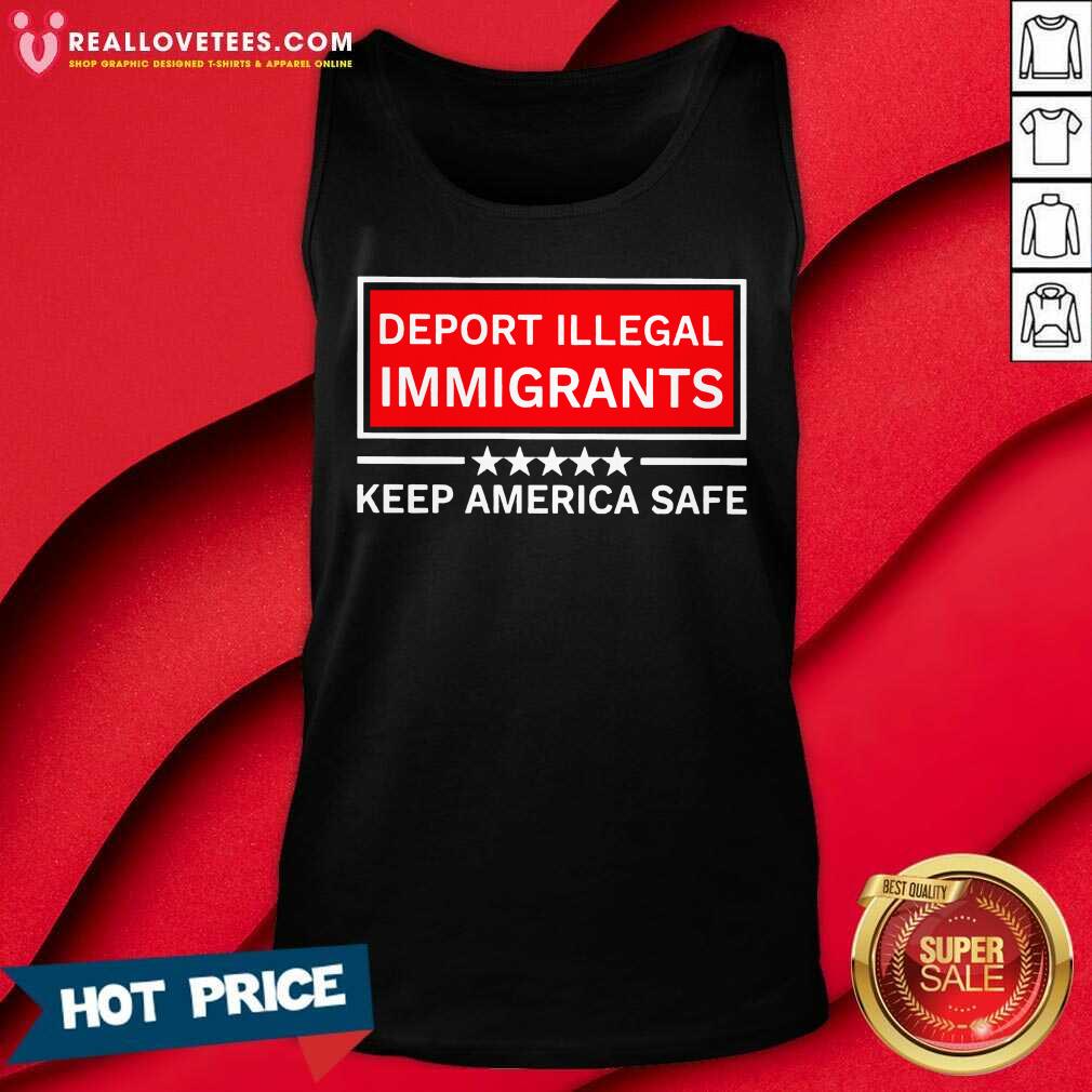 Deport Illegal Immigrants Keep America Safe Shirt