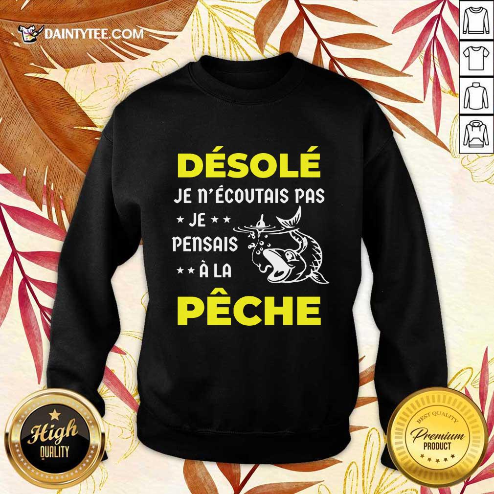Désolé Je Pensais À La Pêche Shirt