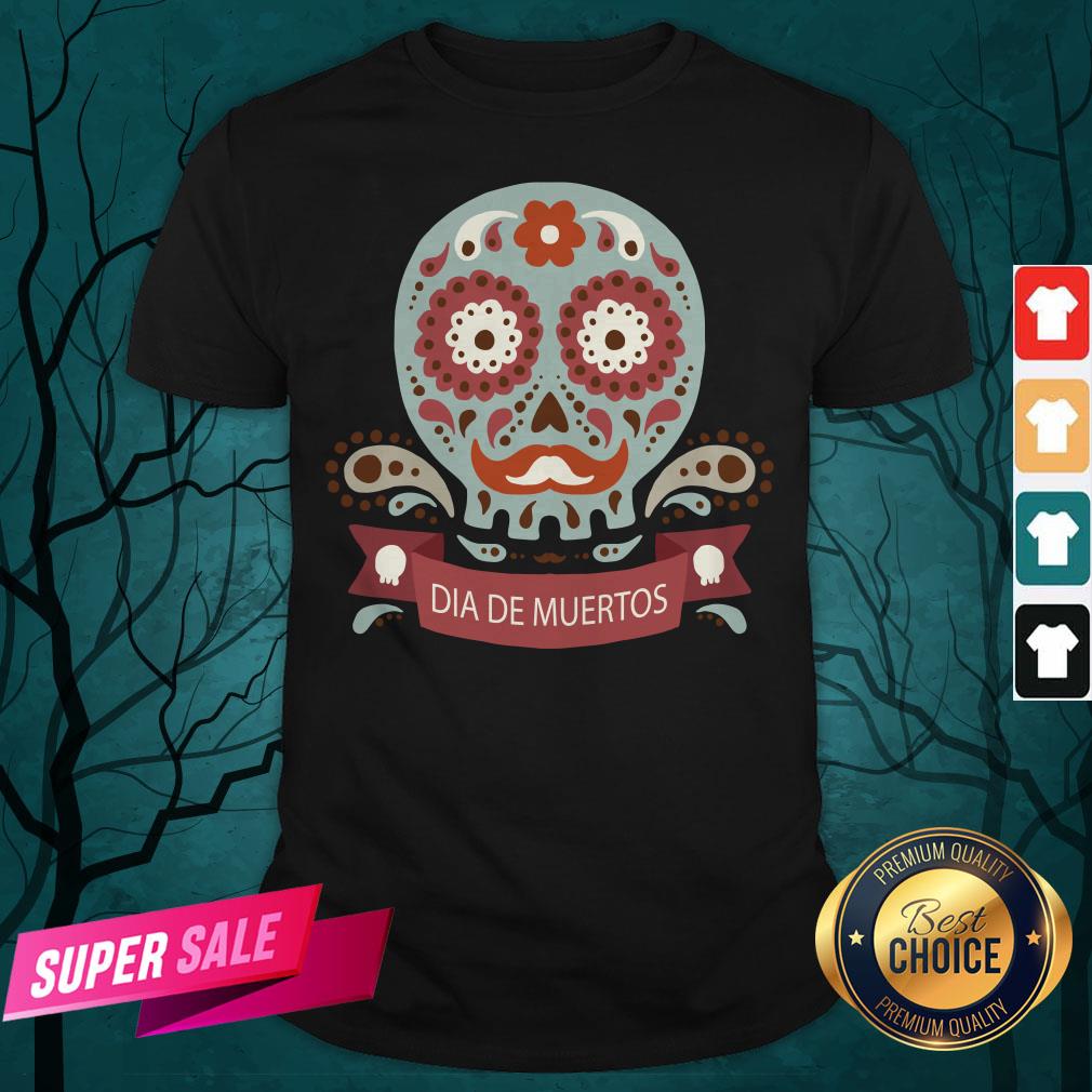 Dia De Los Muertos Day Dead Sugar Skull Shirt