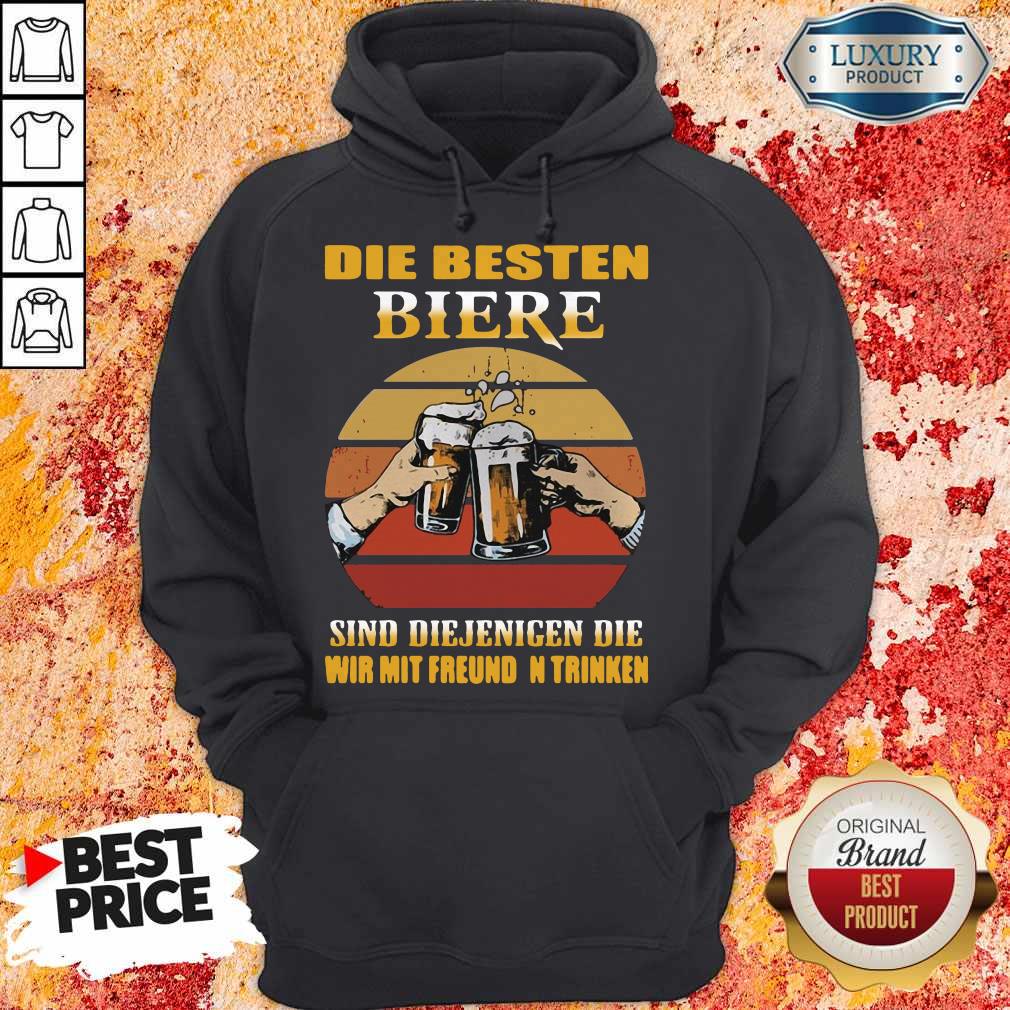 Die Besten Biere Sind Diejenigen Die Wir Mit Freunden Trinken Shirt