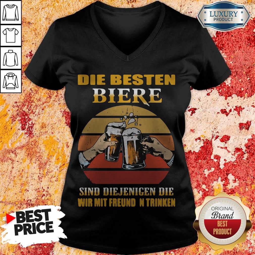 Die Besten Biere Sind Diejenigen Die Wir Mit Freunden Trinken Shirt