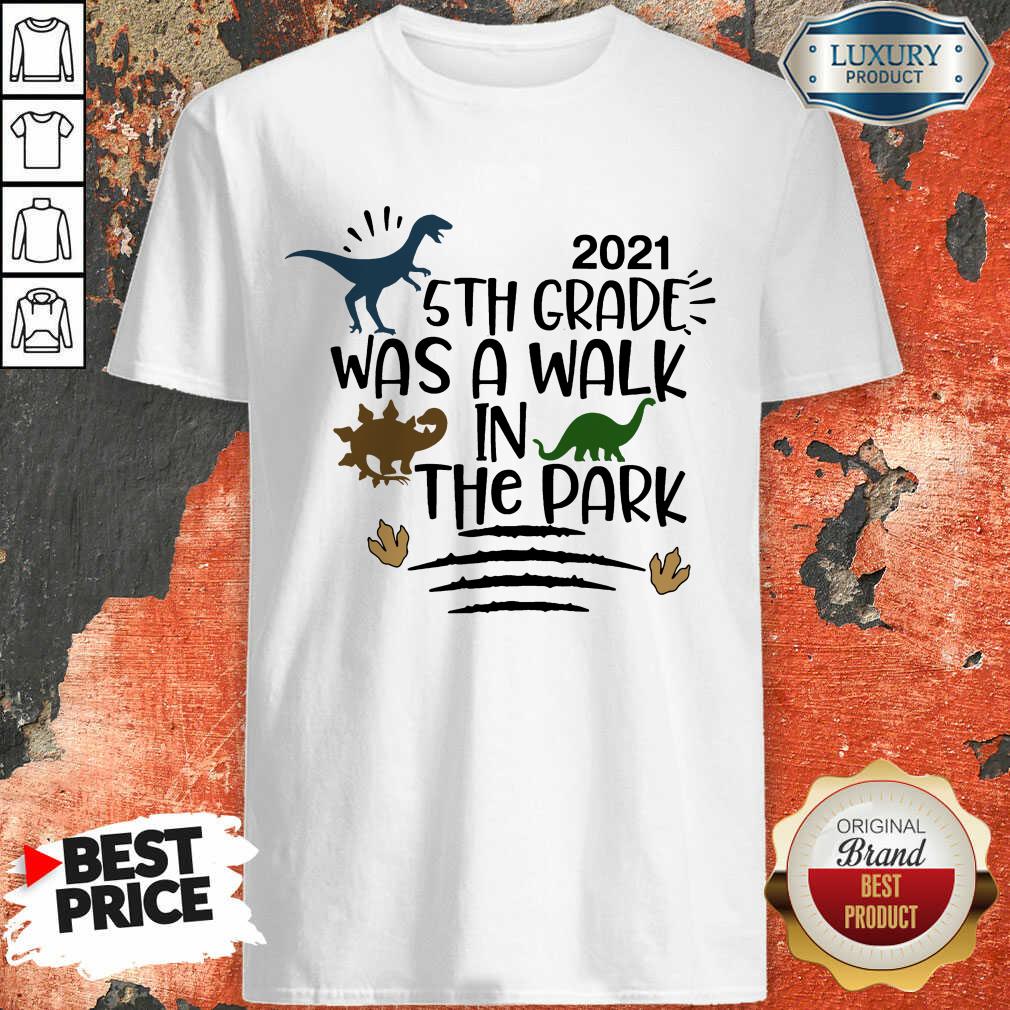 Dinosaur 2021 5th Grade Was A Walk In The Park Shirt
