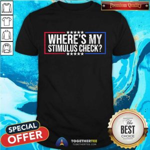 Official Where’s My Stimulus Check Stars Political Shirt