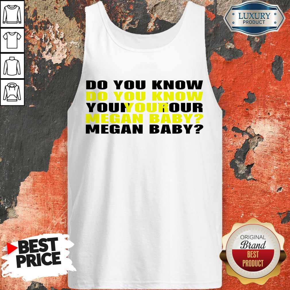 Do You Know Your Megan Baby Shirt