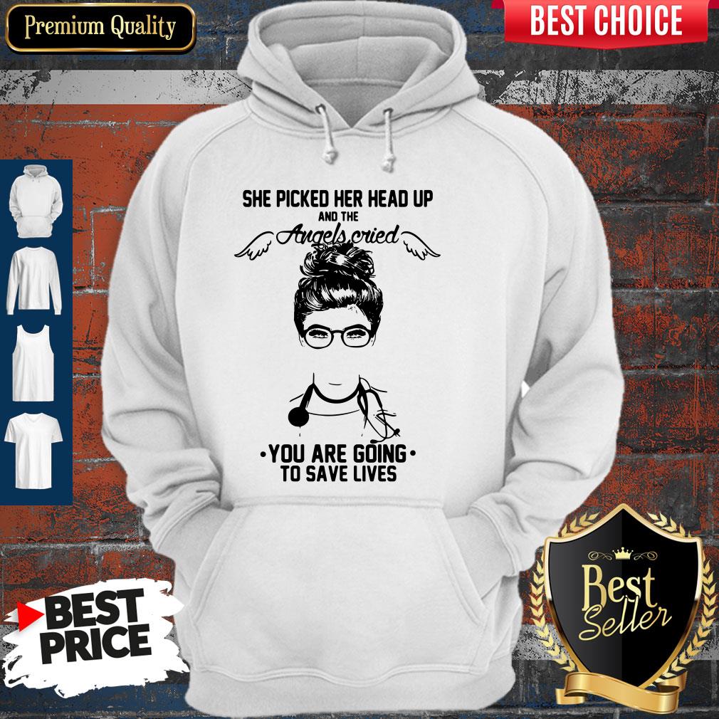 doctor-she-picked-her-head-up-and-the-angels-cried-you-are-going-to-save-lives-hoodie.jpg