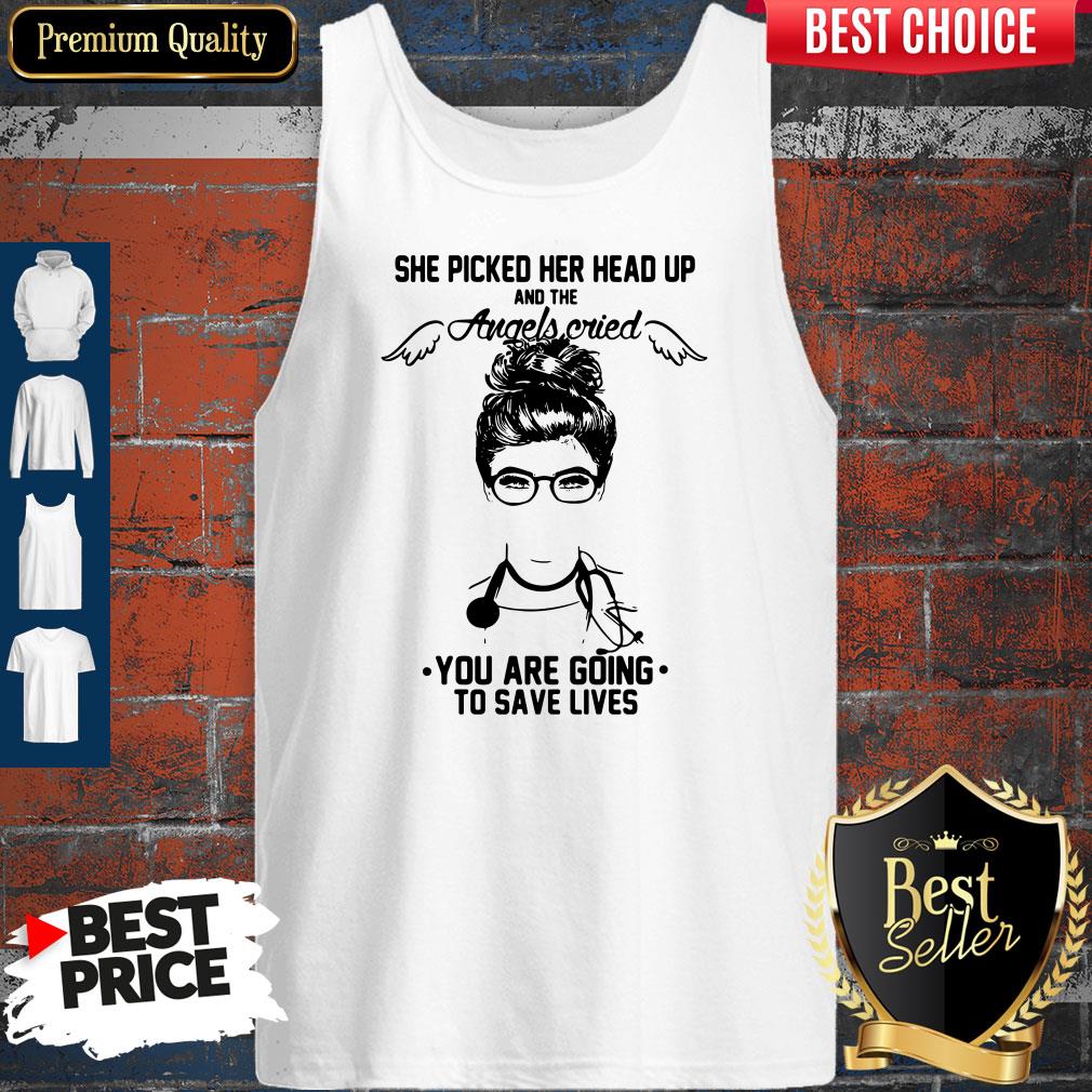 doctor-she-picked-her-head-up-and-the-angels-cried-you-are-going-to-save-lives-tank-top.jpg