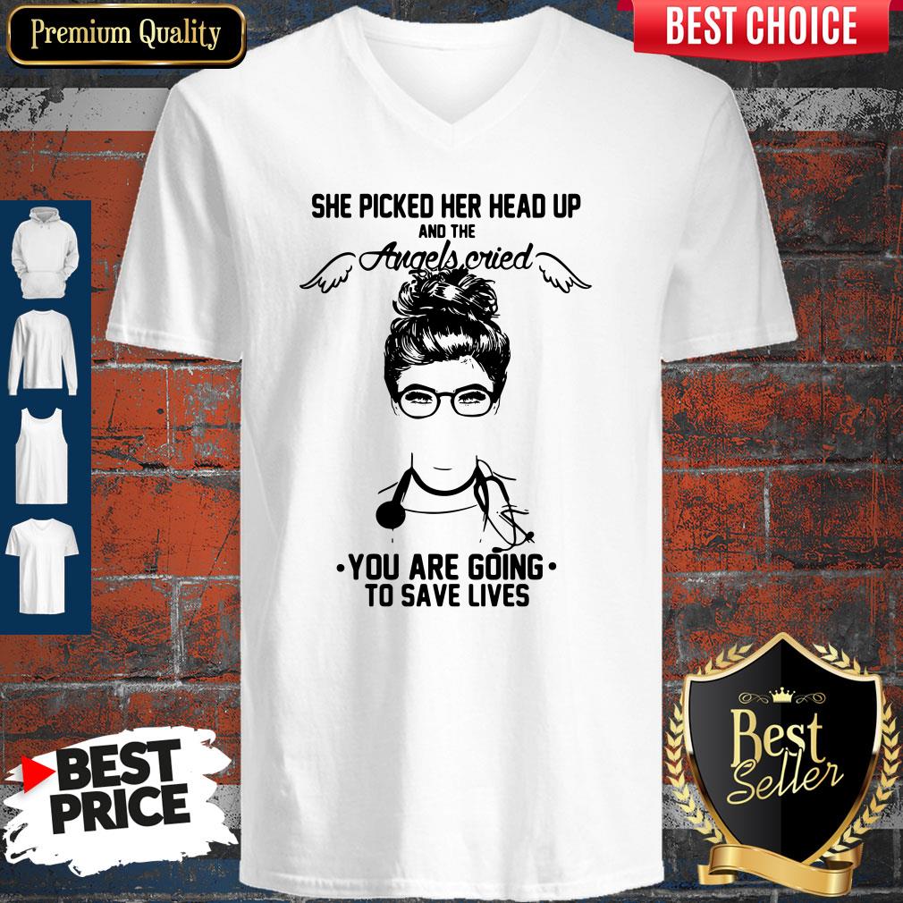 doctor-she-picked-her-head-up-and-the-angels-cried-you-are-going-to-save-lives-v-neck.jpg