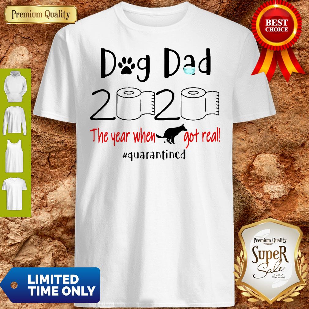 Dog Dad 2020 The Year When Shit Got Real Quarantined Coronavirus Shirt
