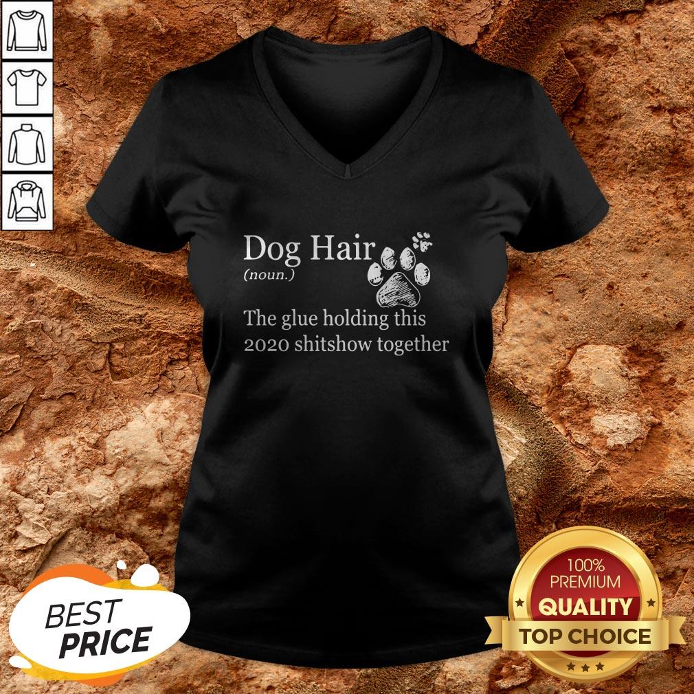 Dog Hair Paws The Glue Holding This Shitshow Together Shirt
