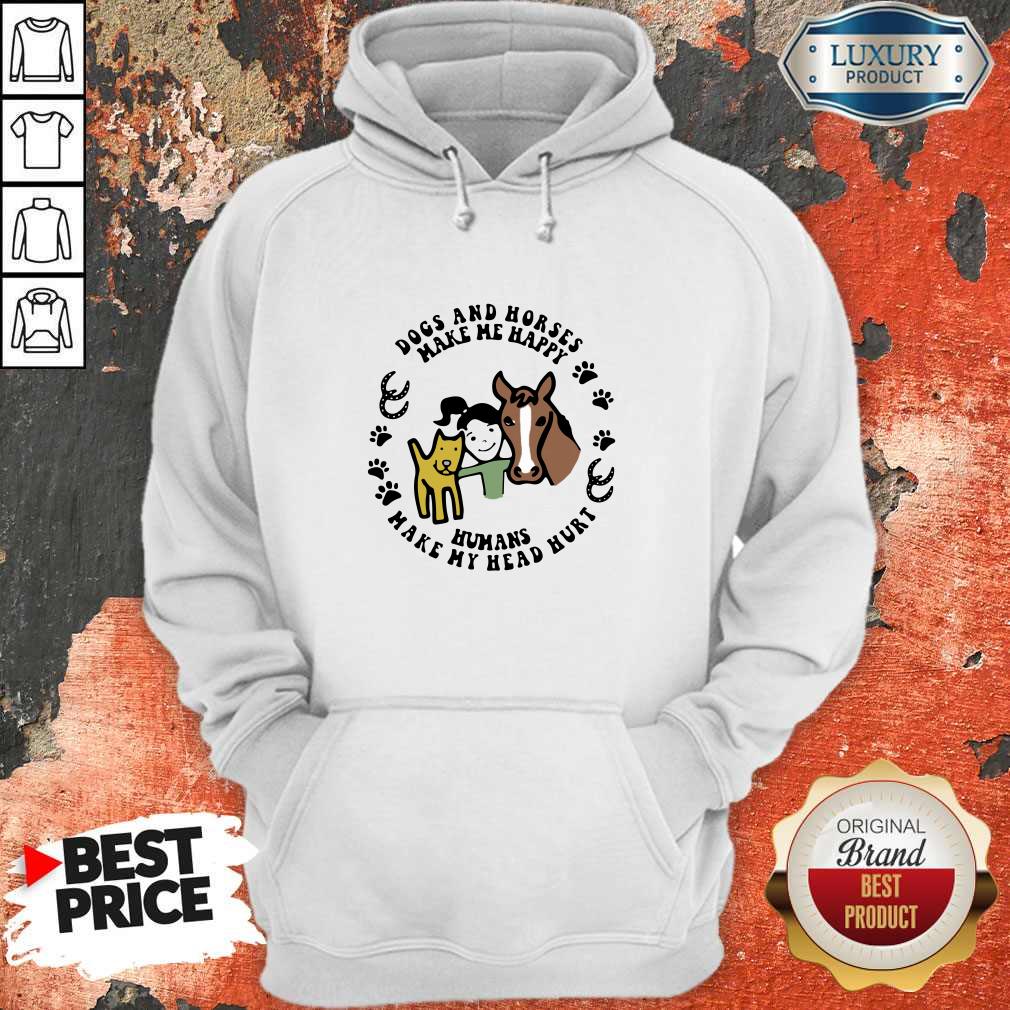 Dogs And Horses Make Me Happy Humans Make My Head Hurt Shirt