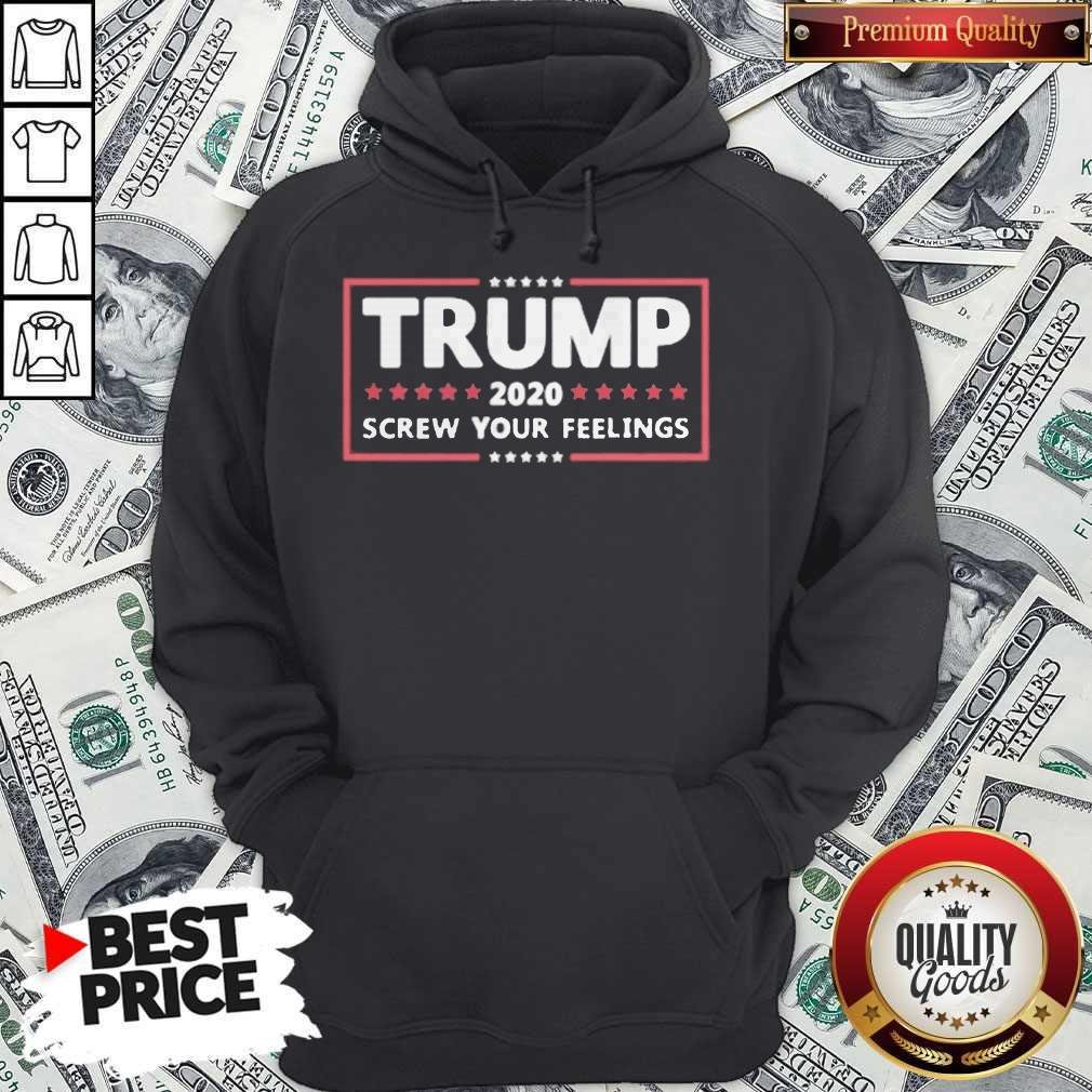Donald Trump 2020 Screw Your Feelings Shirt