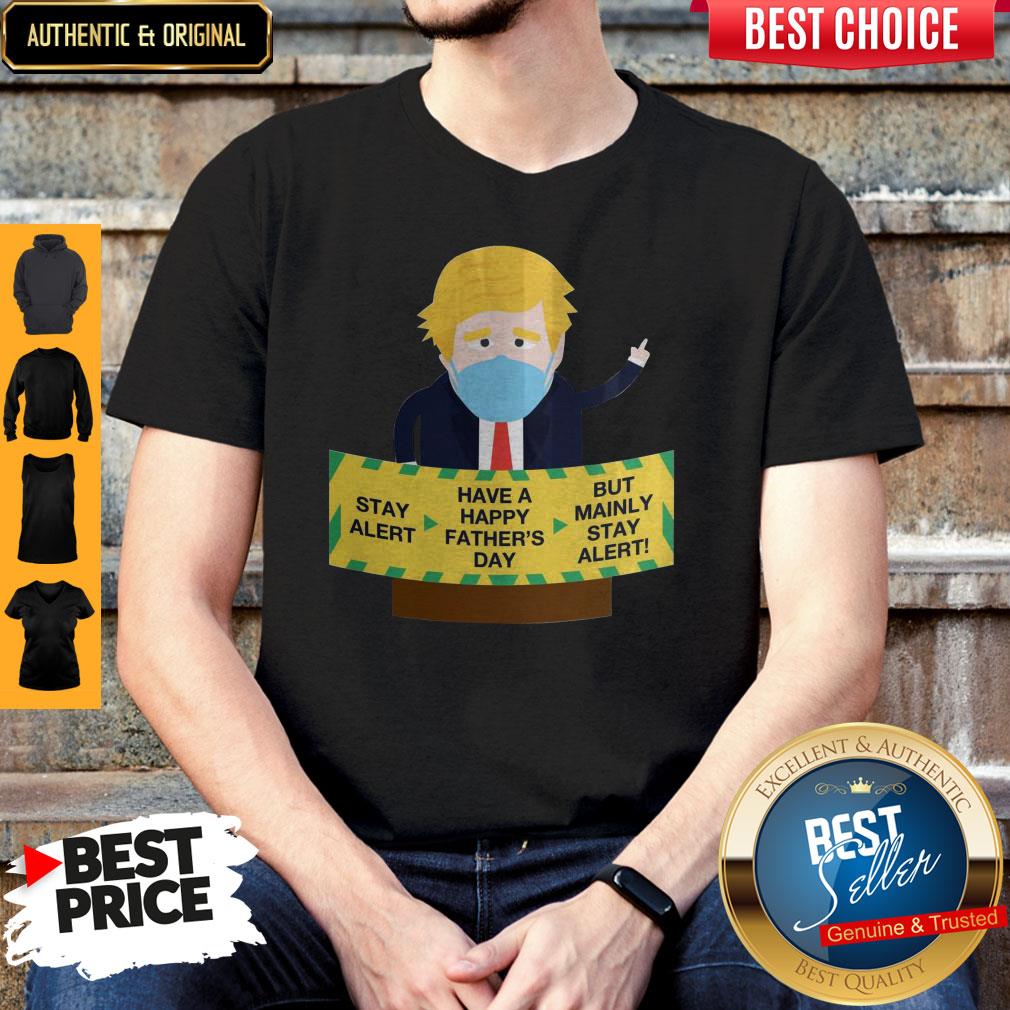 donald-trump-face-mask-stay-alert-have-a-happy-fathers-day-but-mainly-stay-alert-shirt-1.jpg