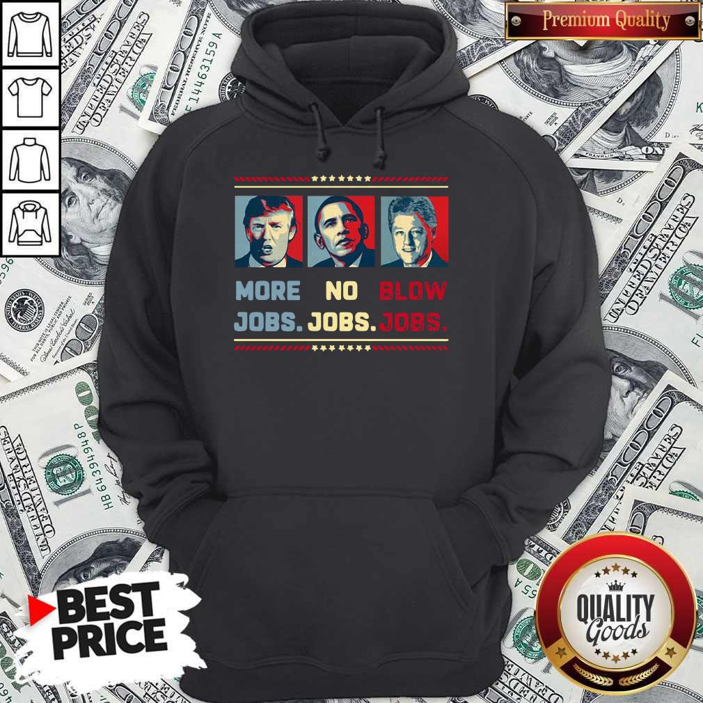 Donald Trump More Jobs Barack Obama No Jobs Bill Clinton Blow Jobs Shirt