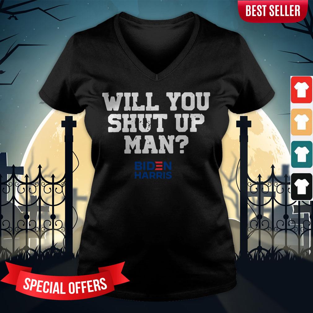 Donald Trump Will You Shut Up Man Biden Harris Shirt