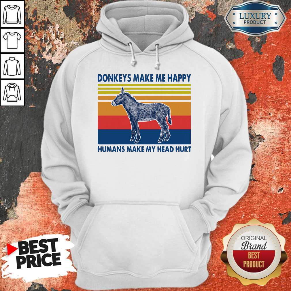 Donkeys make Me happy Humans make my head hurt Shirt
