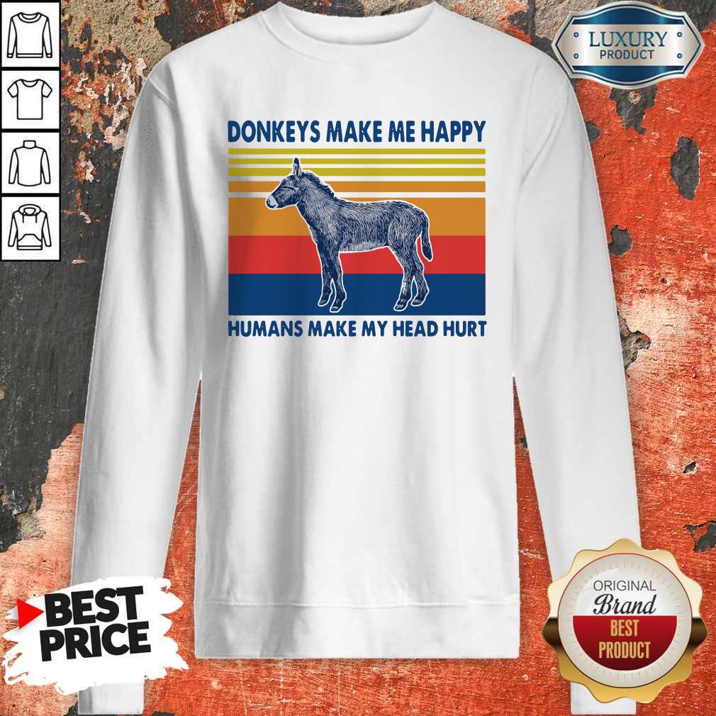 Donkeys make Me happy Humans make my head hurt Shirt