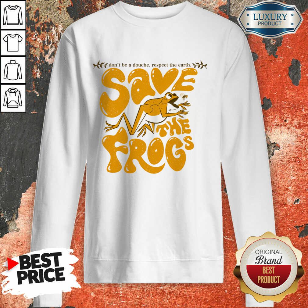 Don't Be A Douche Respect The Earth Save The Frogs Shirt