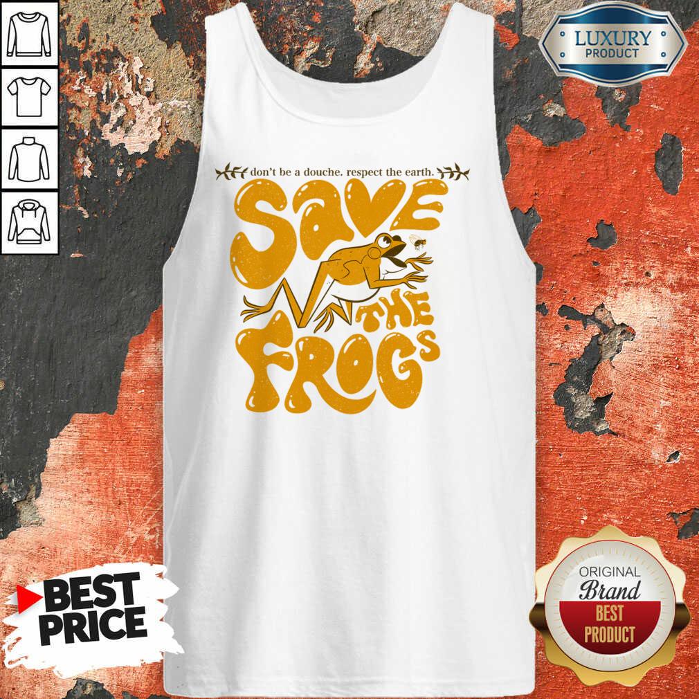 Don't Be A Douche Respect The Earth Save The Frogs Shirt