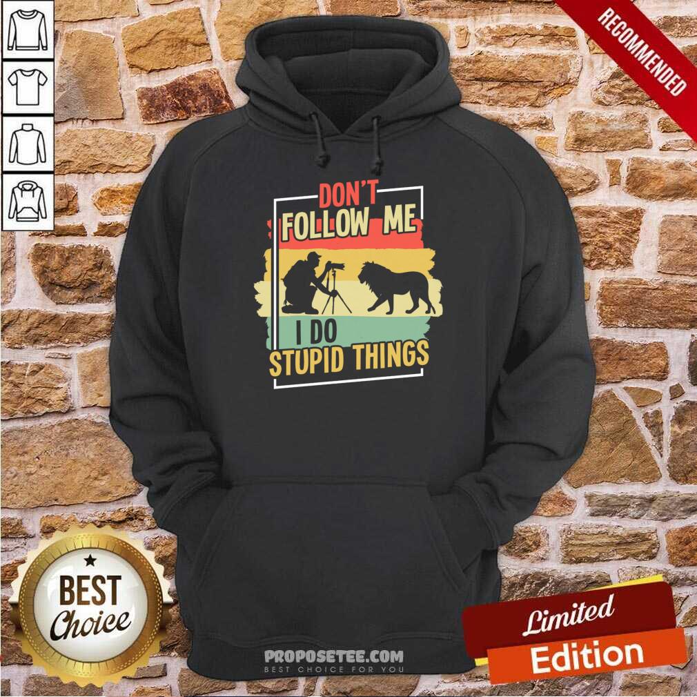 Don't Follow Me I Do Stupid Things Shirt