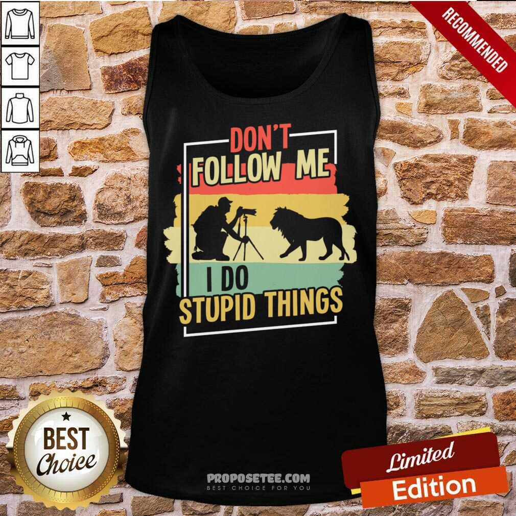 Don't Follow Me I Do Stupid Things Shirt