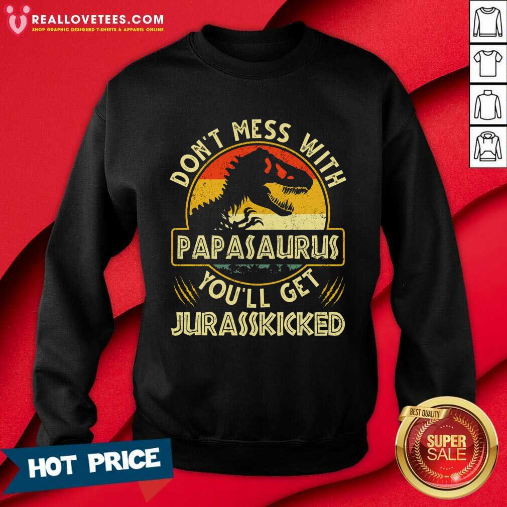 Don't Mess With Papasaurus You'll Get Jurasskicked Vintage Shirt