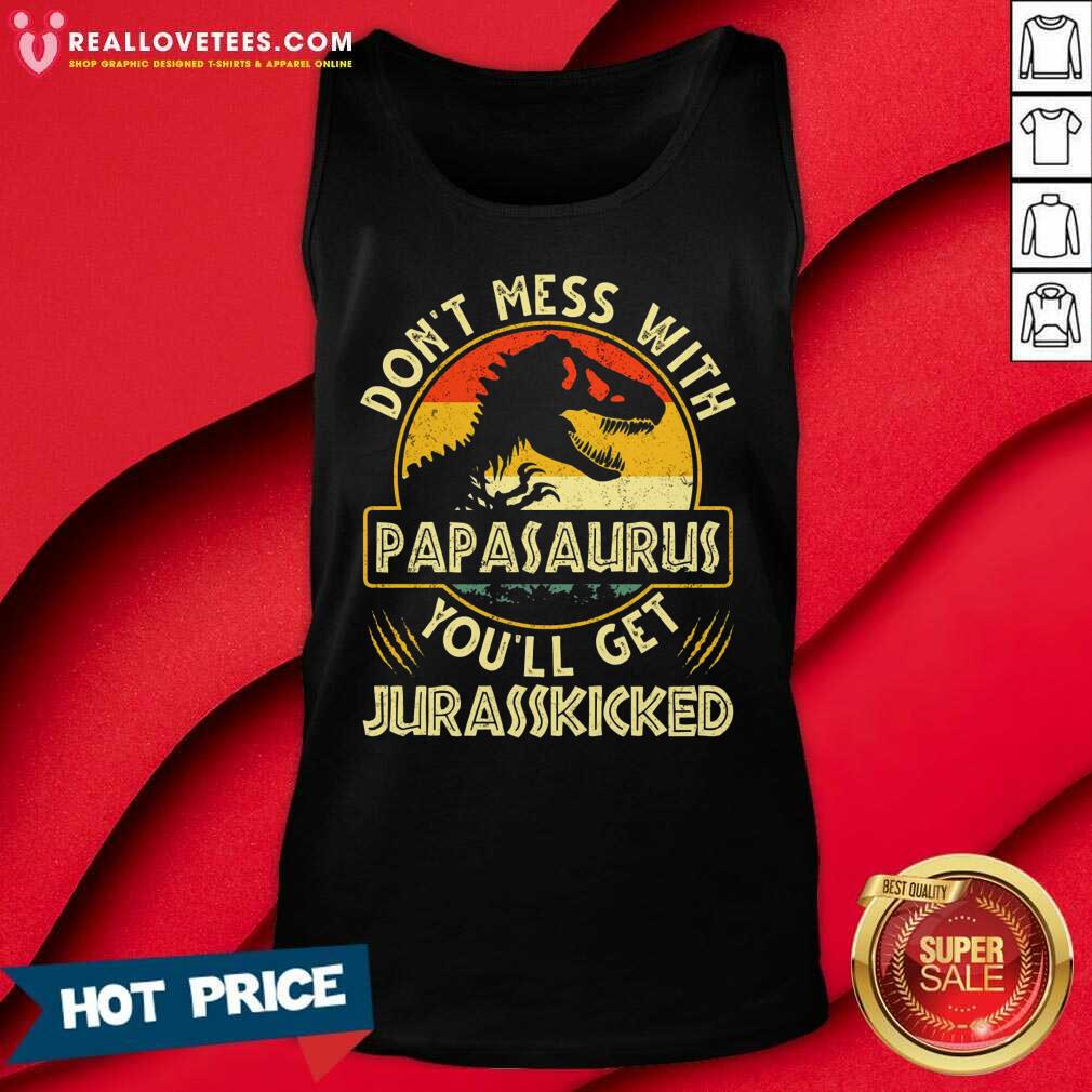 Don't Mess With Papasaurus You'll Get Jurasskicked Vintage Shirt
