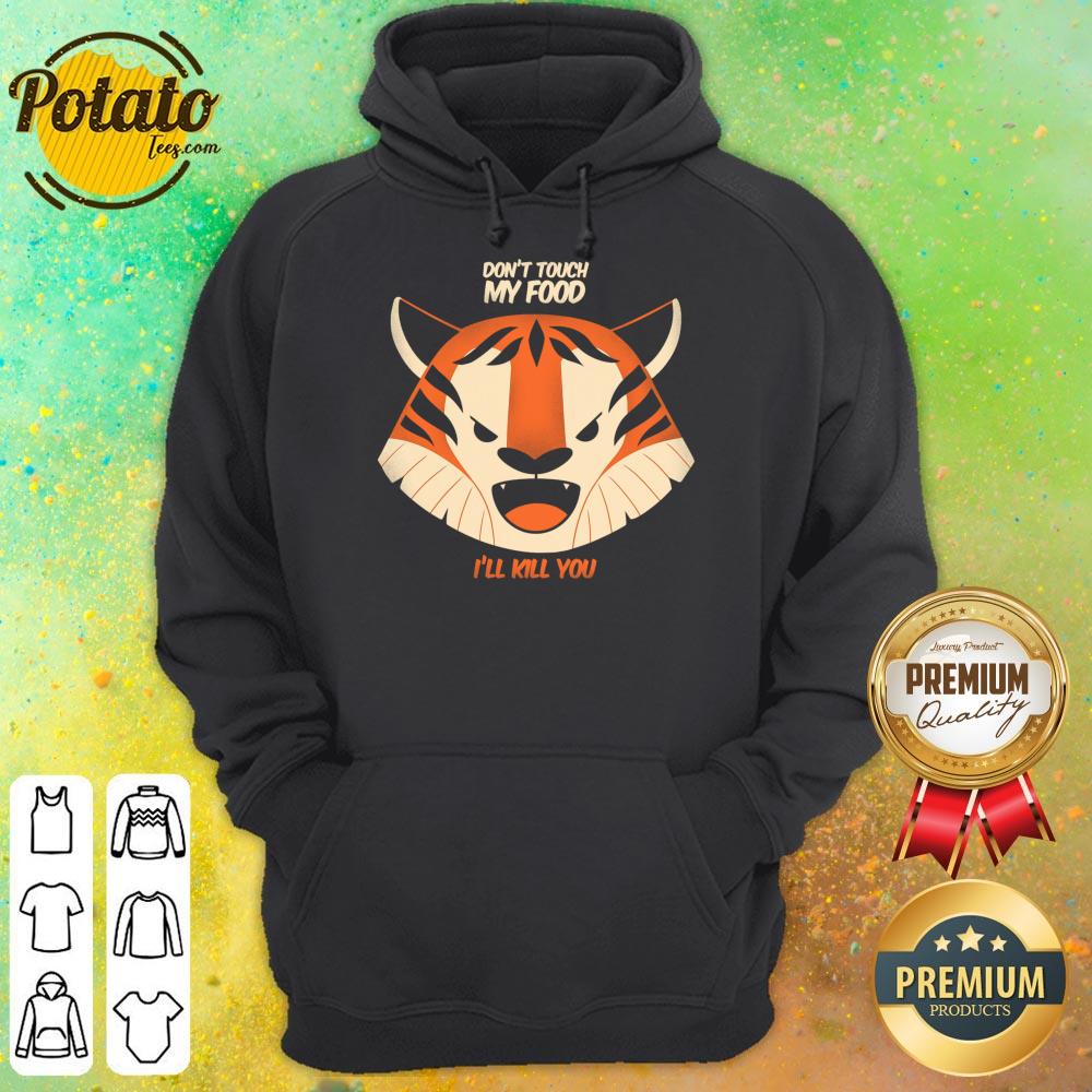 Don't Touch My Food I'll Kill You Tiger Shirt