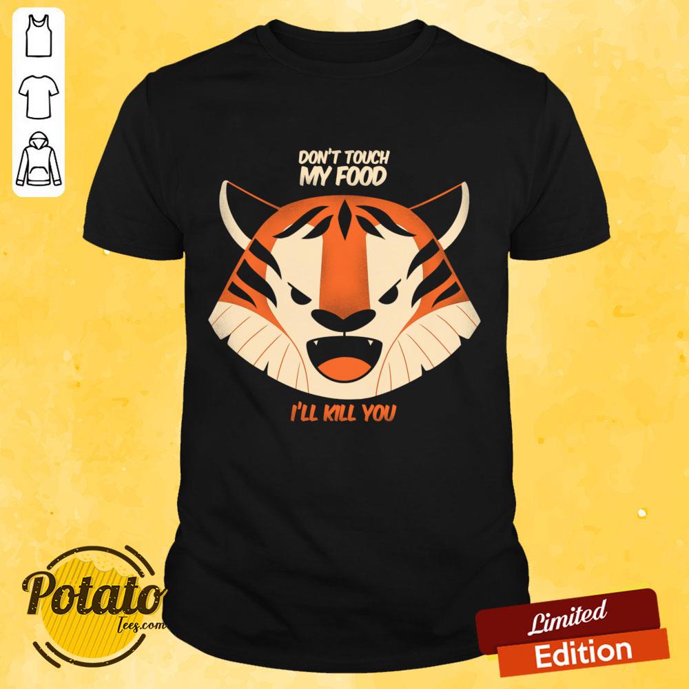 Don't Touch My Food I'll Kill You Tiger Shirt