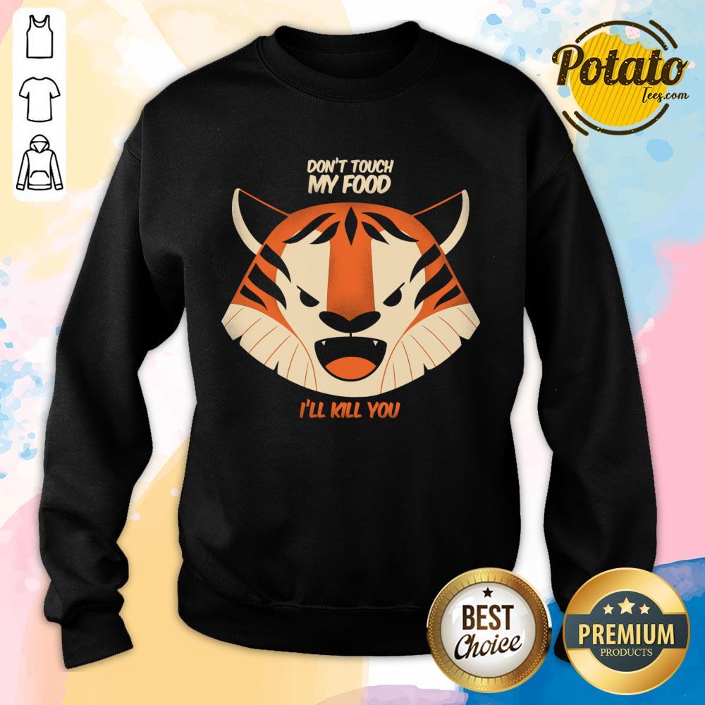 Don't Touch My Food I'll Kill You Tiger Shirt