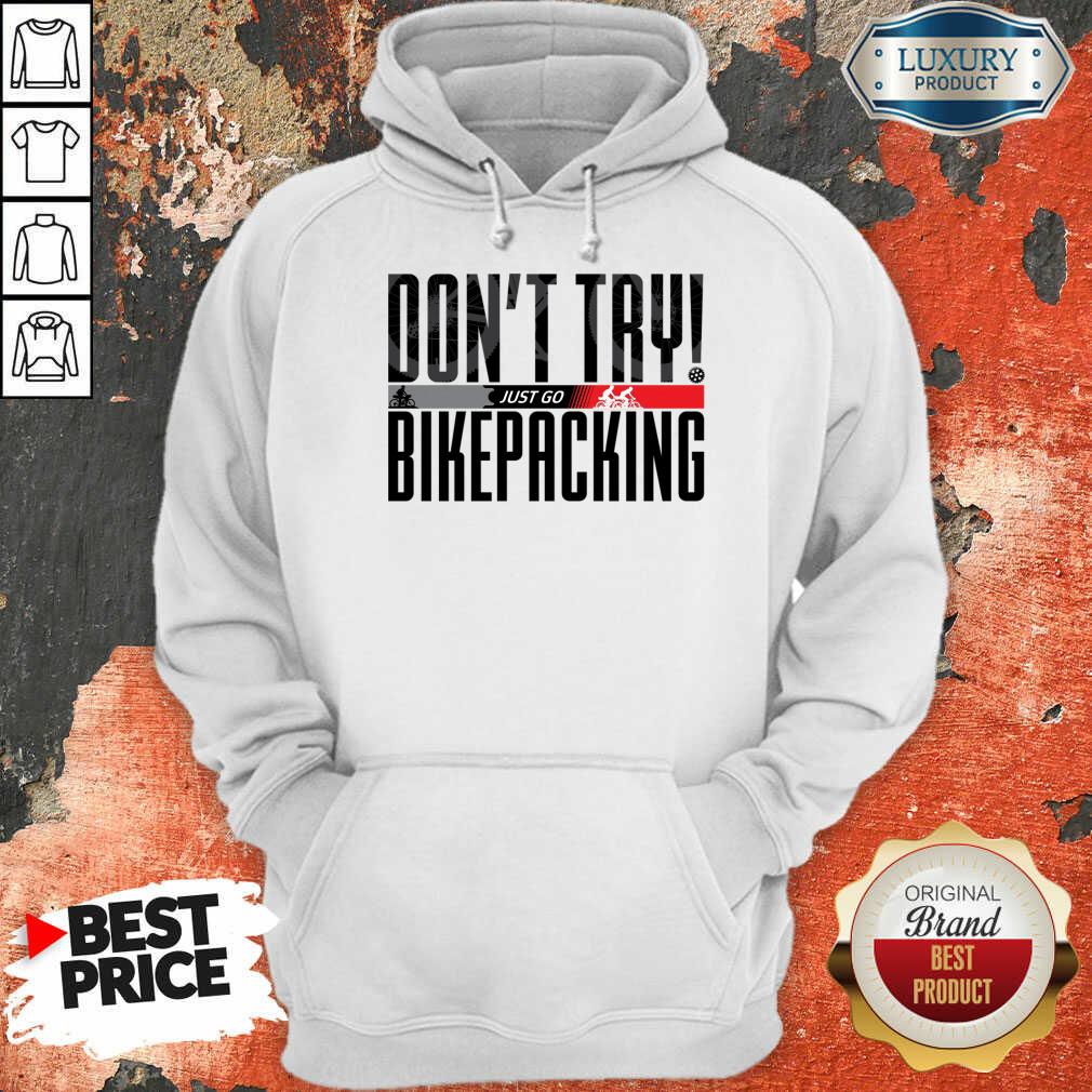 Don't Try Just Go Bikepacking Shirt