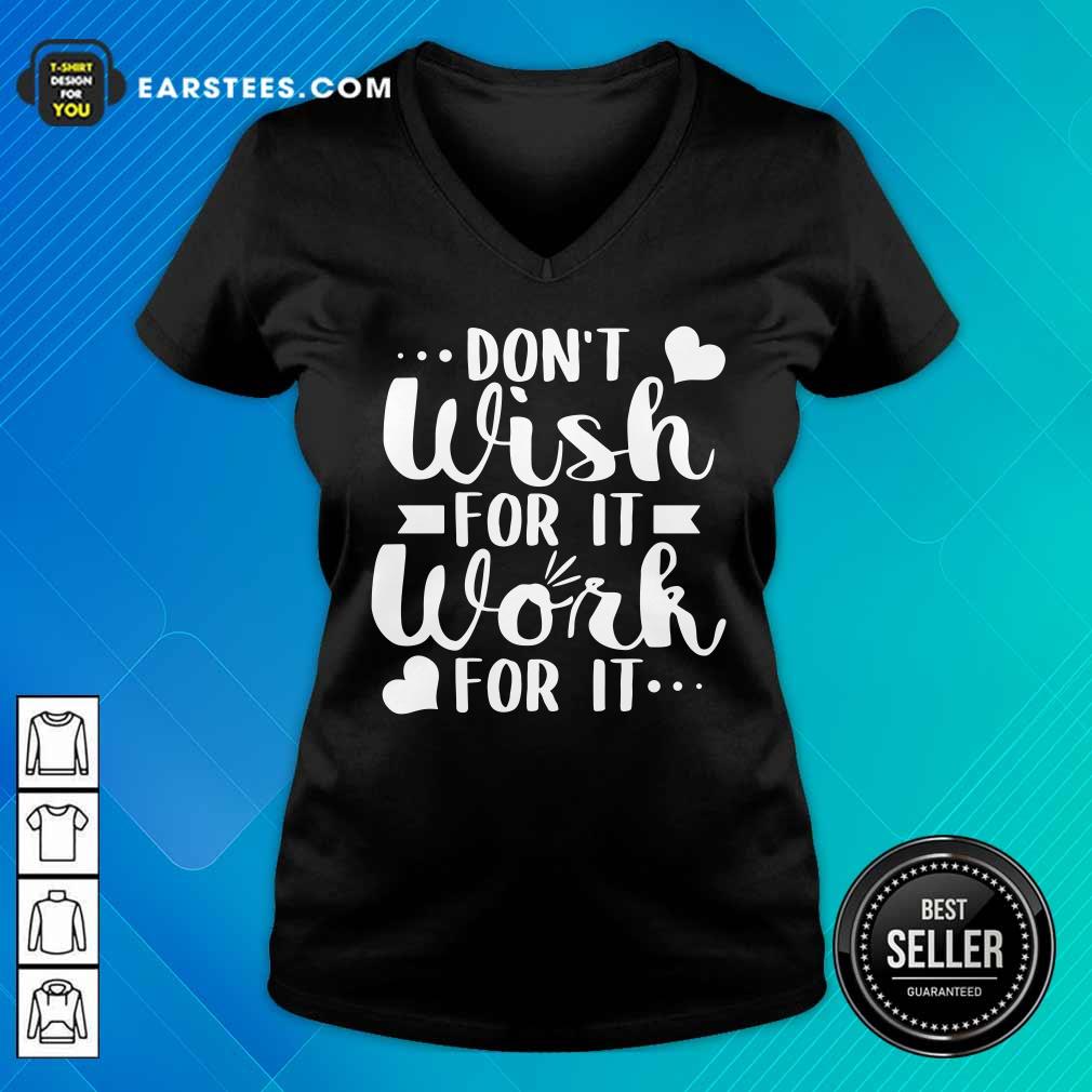 Don't Wish For It Work For It Heart Shirt